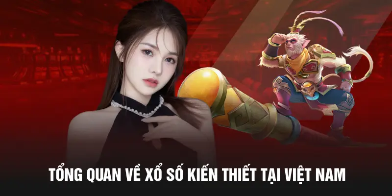 Tổng quan về xổ số kiến thiết tại Việt Nam